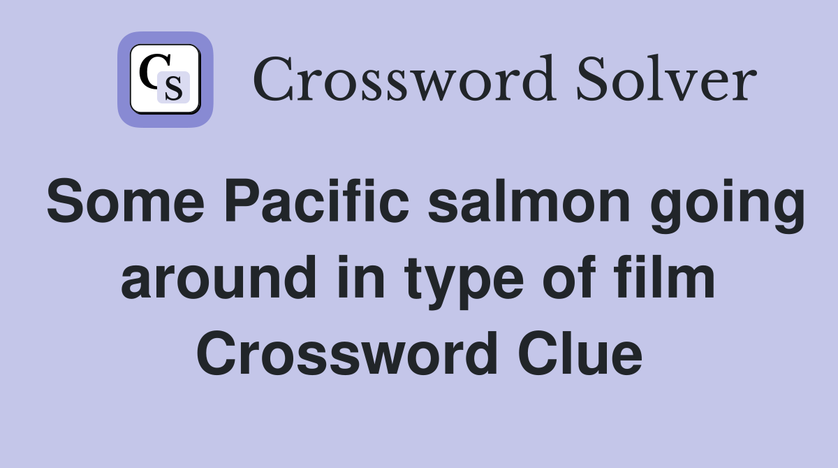 Some Pacific salmon going around in type of film Crossword Clue
