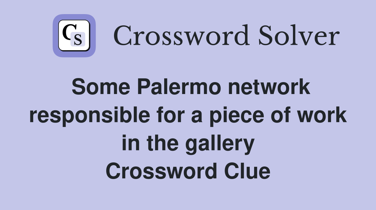 Some Palermo network responsible for a piece of work in the gallery Crossword Clue