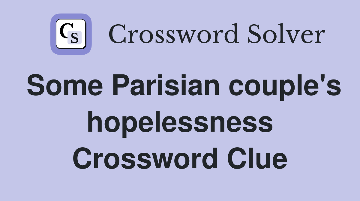 Some Parisian couple's hopelessness Crossword Clue