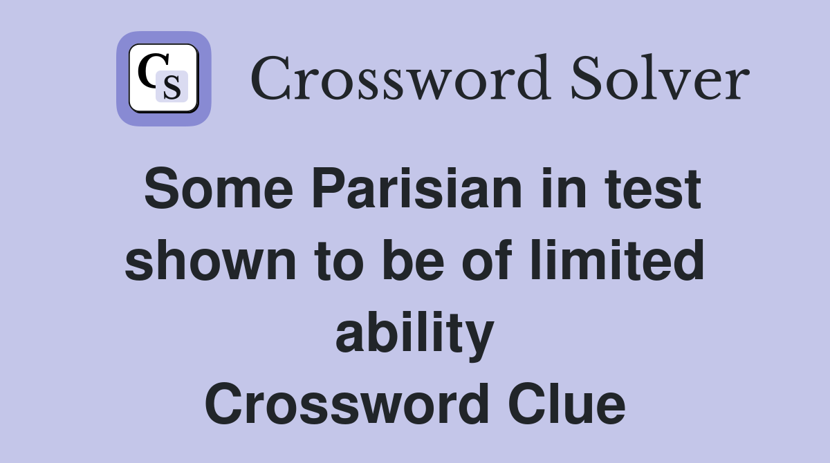 Some Parisian in test shown to be of limited ability Crossword Clue