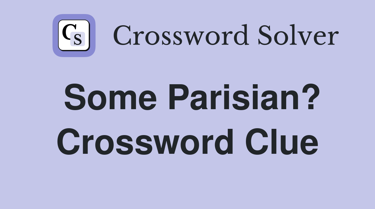 Some Parisian? Crossword Clue