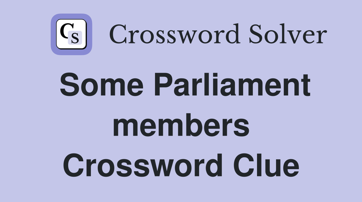 Some Parliament members Crossword Clue