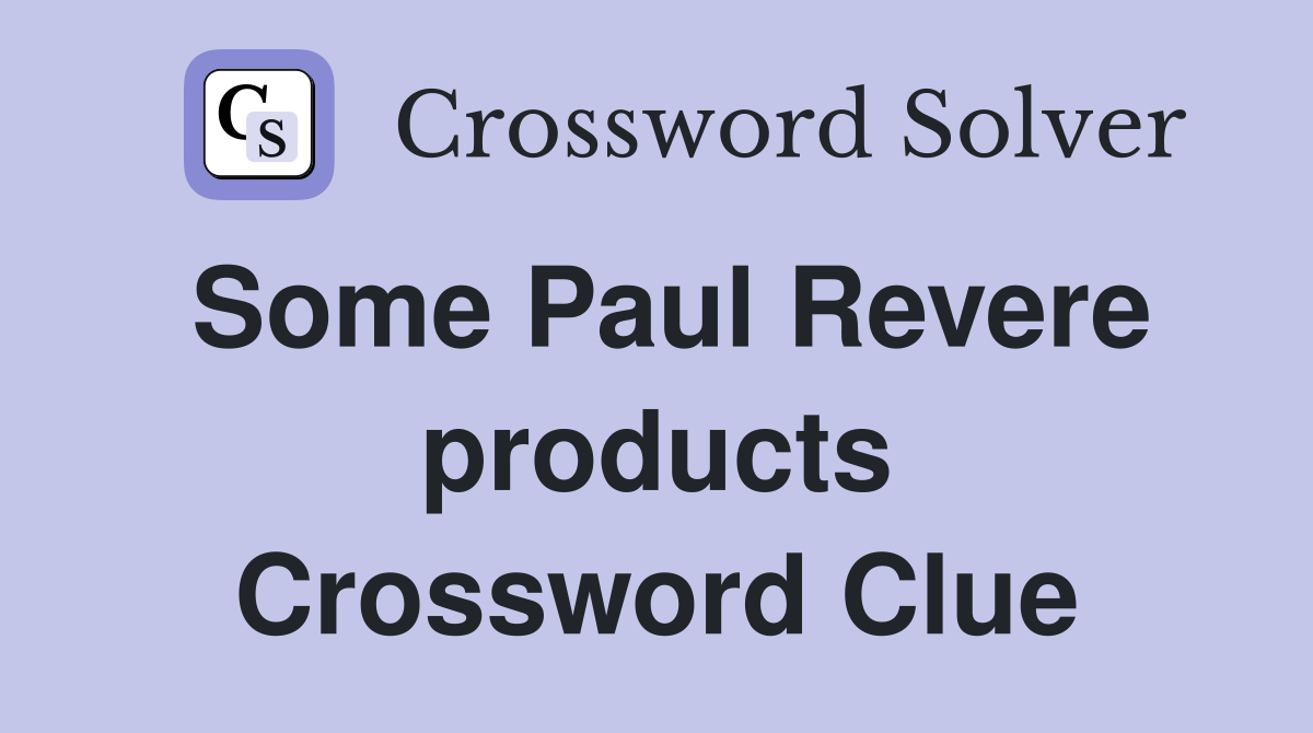 Some Paul Revere products Crossword Clue