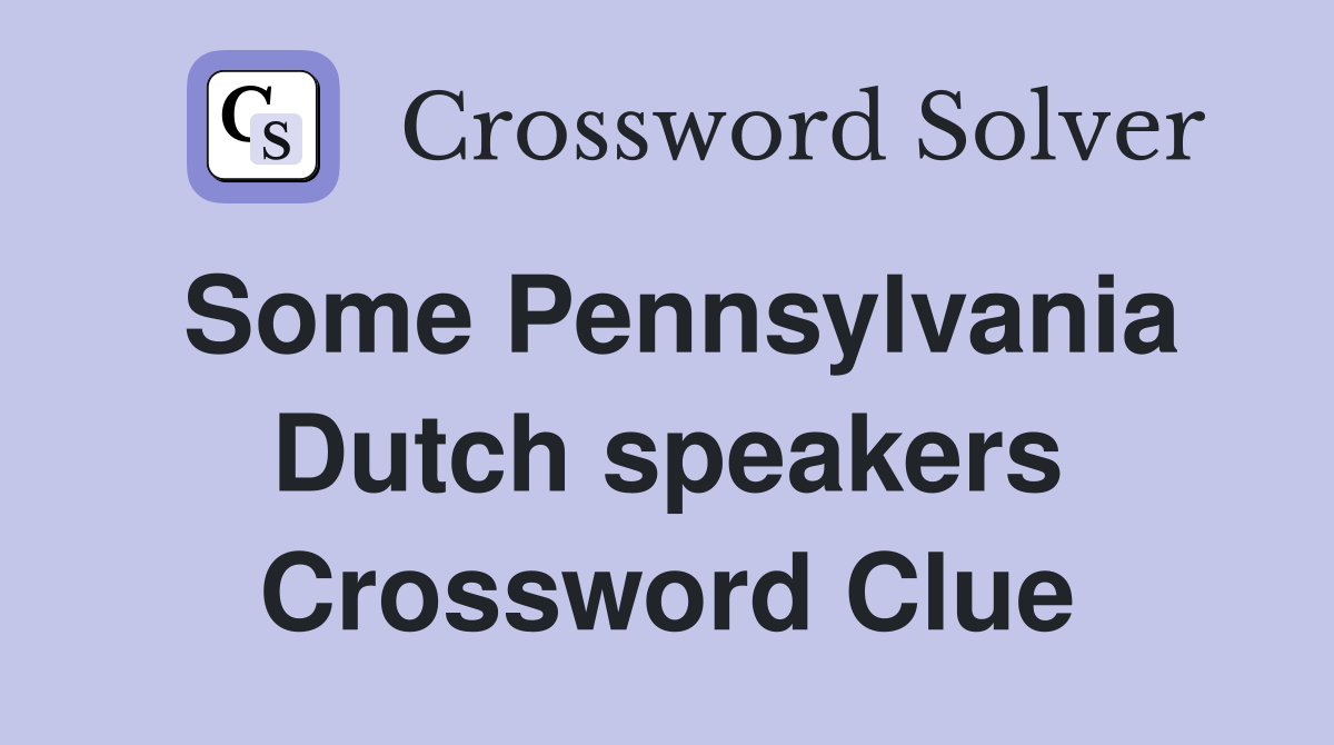 Some Pennsylvania Dutch speakers Crossword Clue