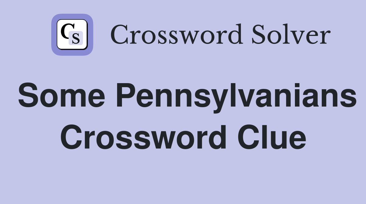 Some Pennsylvanians Crossword Clue