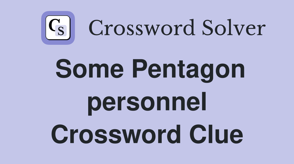 Some Pentagon personnel Crossword Clue
