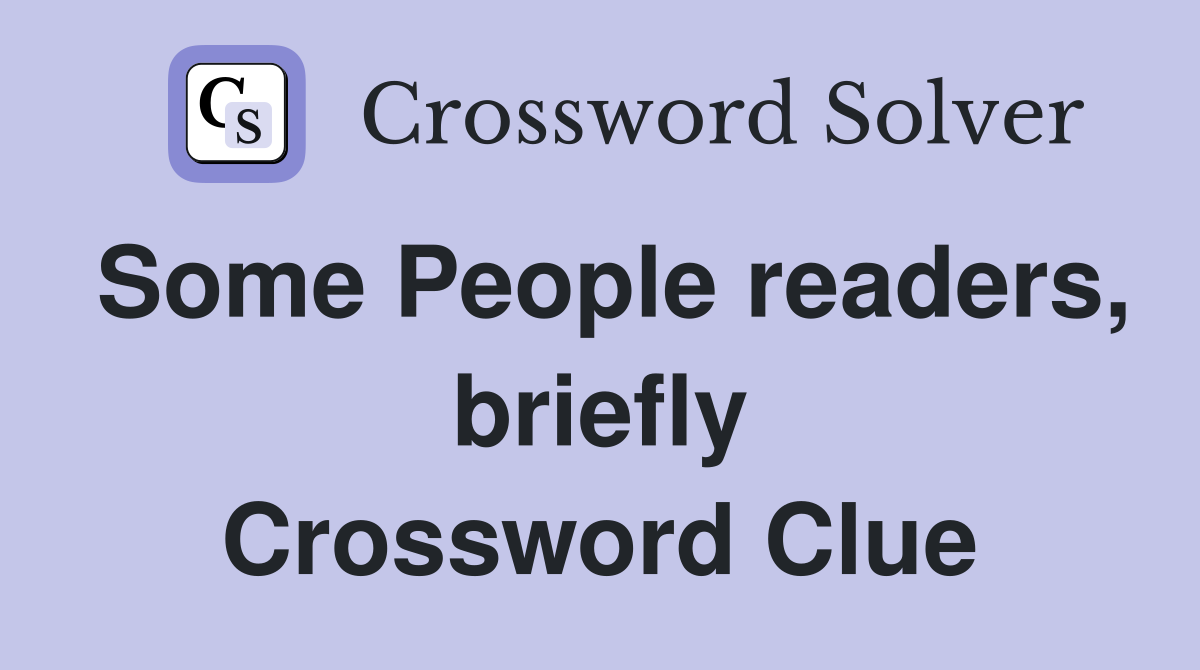 Some People readers, briefly Crossword Clue