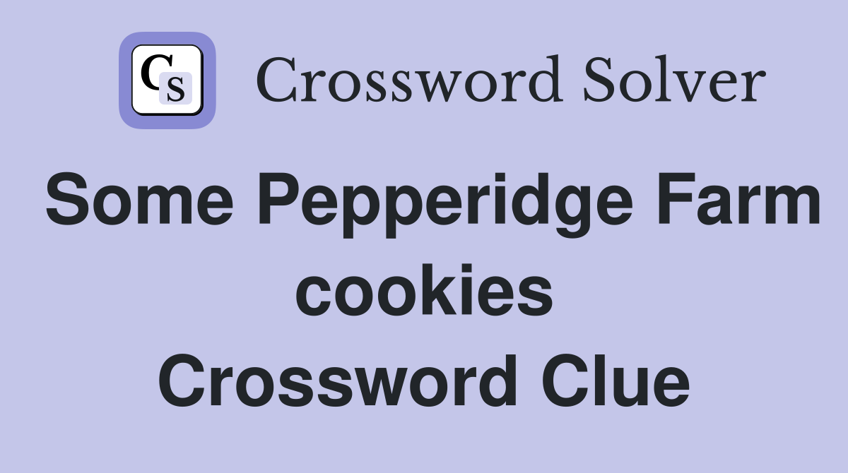 Some Pepperidge Farm cookies Crossword Clue
