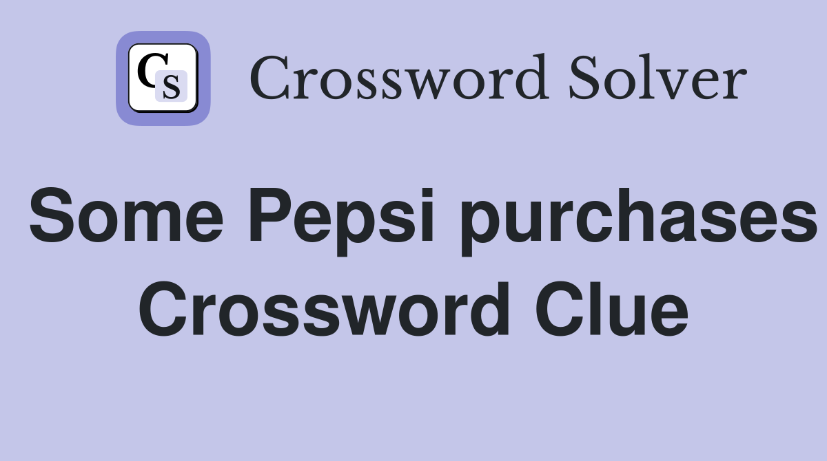 Some Pepsi purchases Crossword Clue