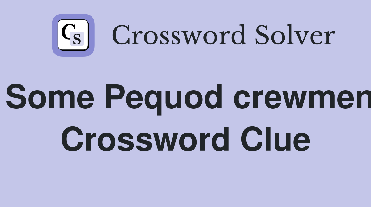 Some Pequod crewmen Crossword Clue