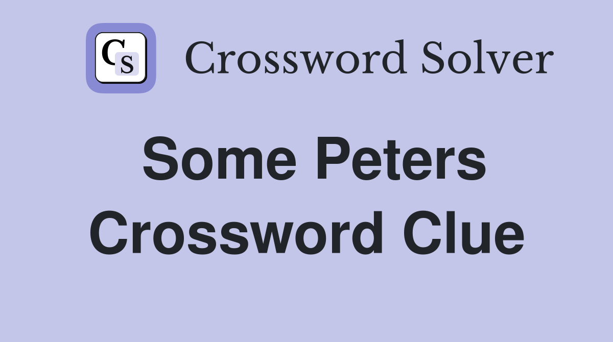 Some Peters Crossword Clue