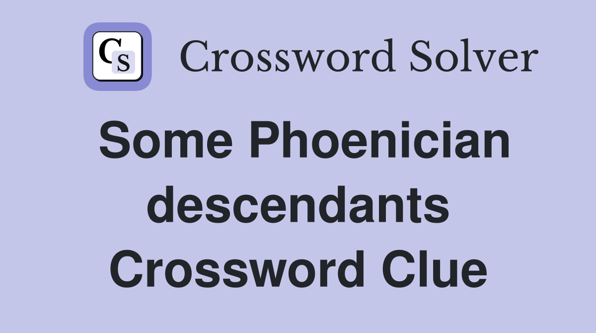 Some Phoenician descendants Crossword Clue