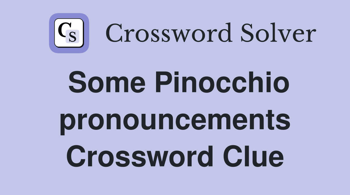 Some Pinocchio pronouncements Crossword Clue