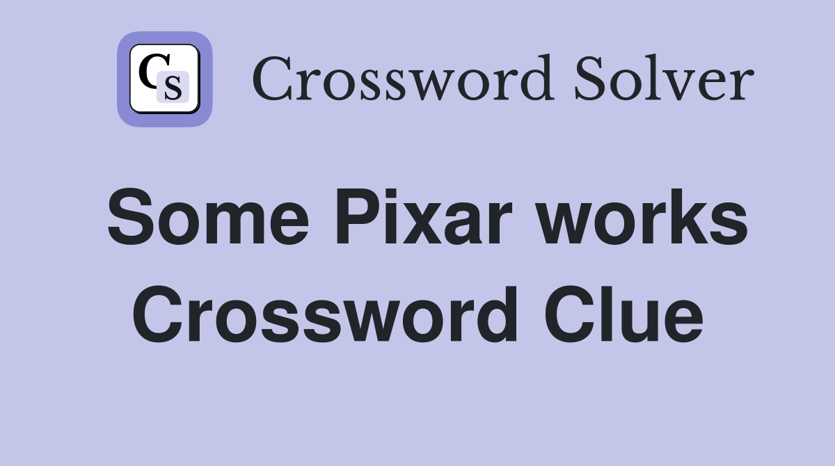 Some Pixar works Crossword Clue