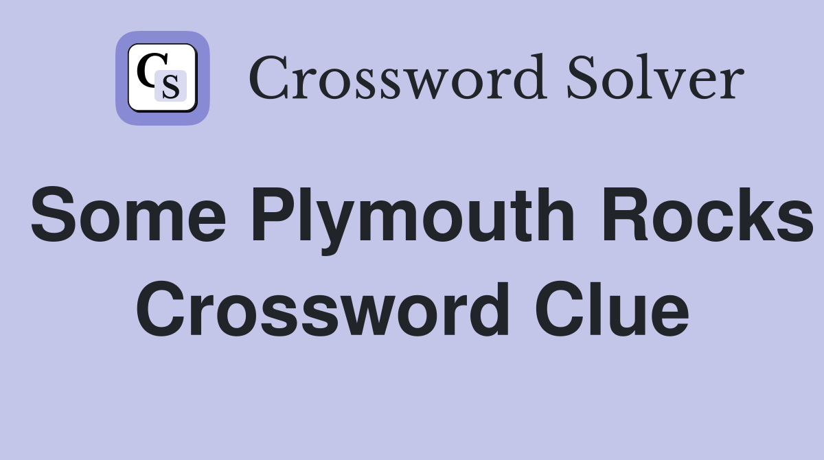 Some Plymouth Rocks Crossword Clue