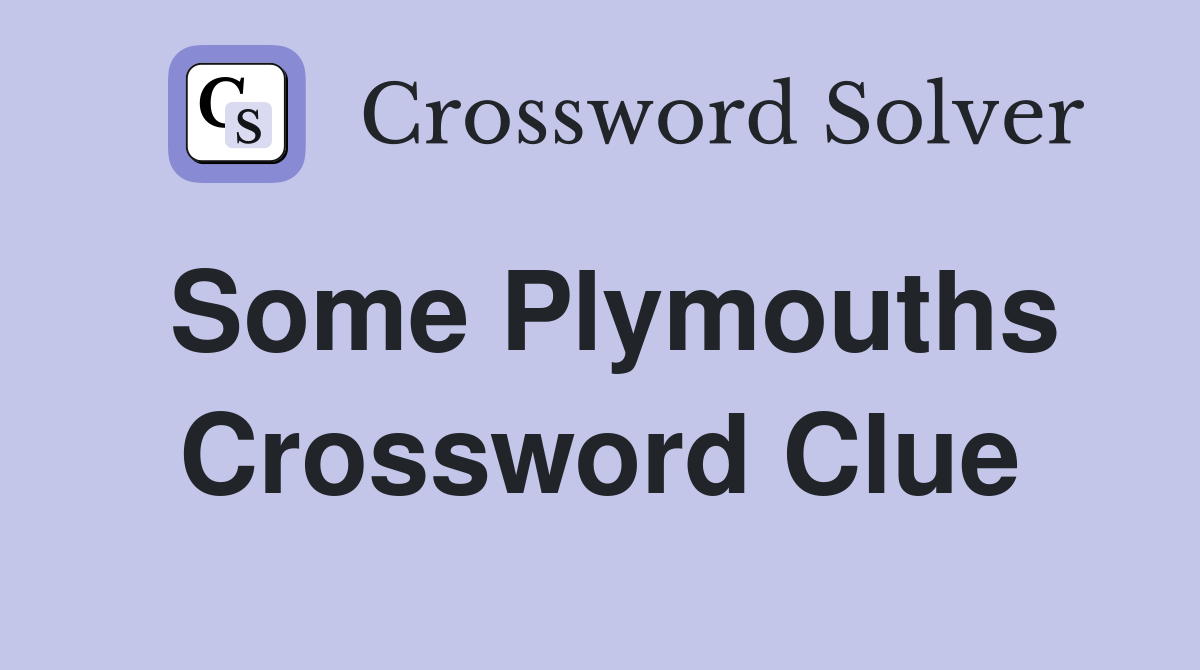Some Plymouths Crossword Clue