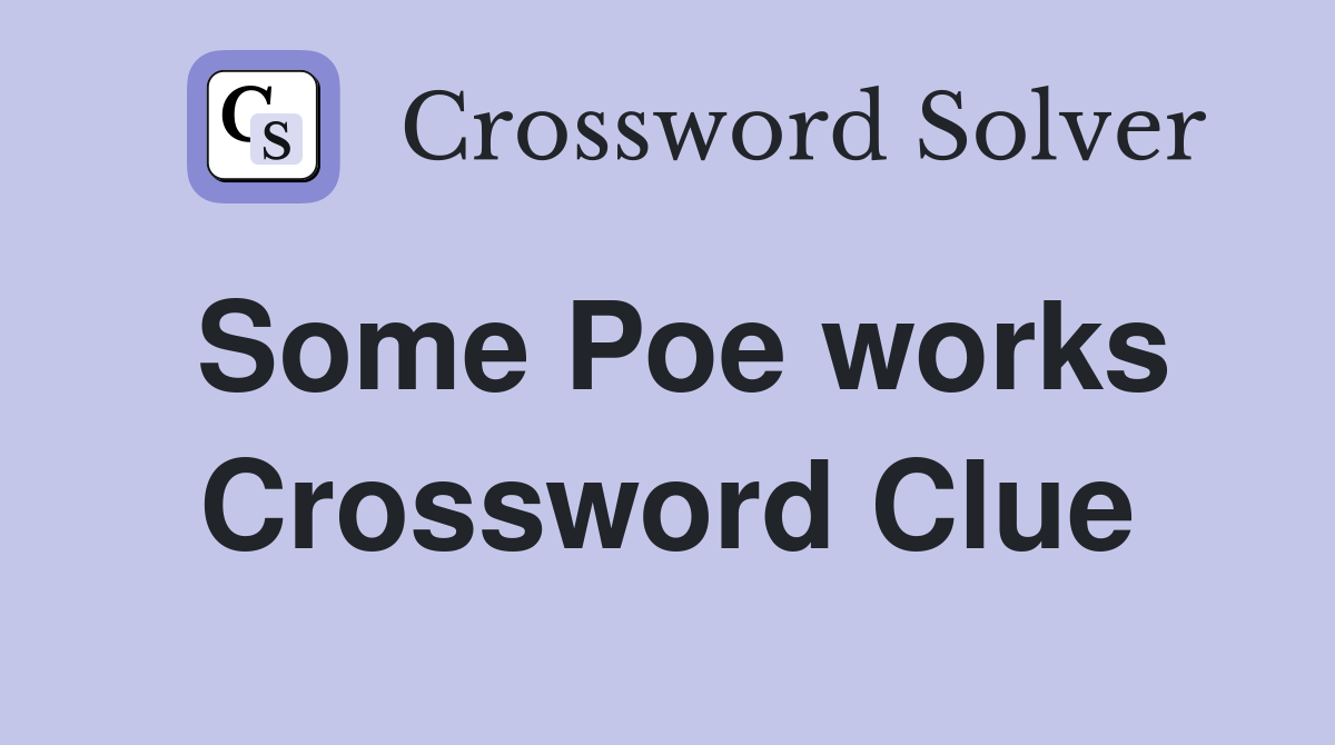 Some Poe works Crossword Clue