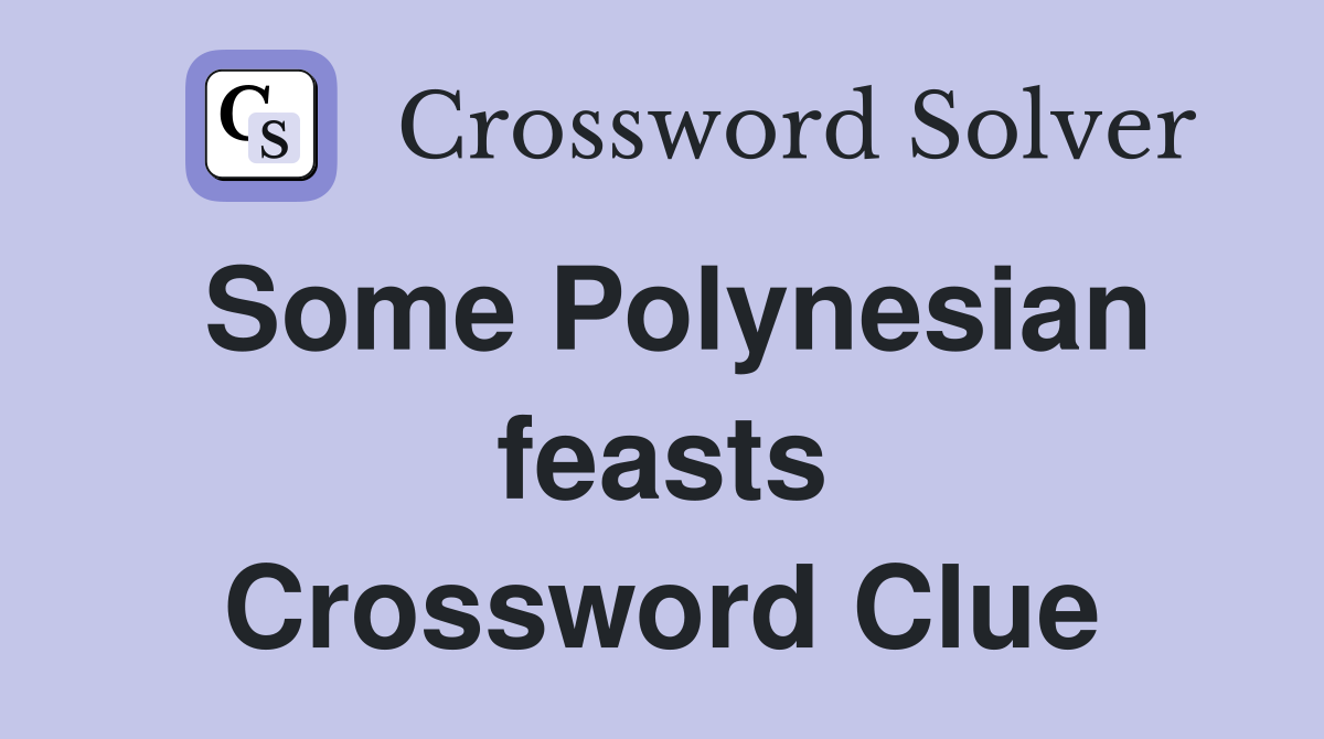 Some Polynesian feasts Crossword Clue