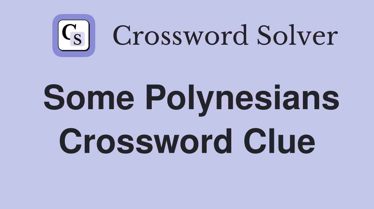 Some Polynesians Crossword Clue