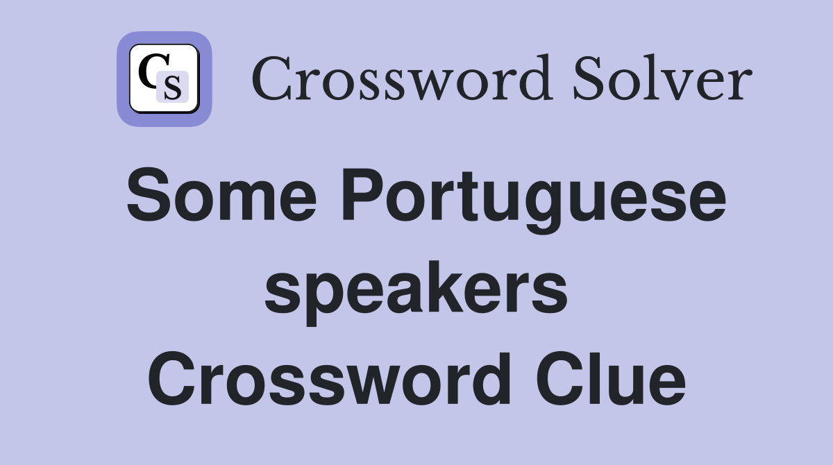 Some Portuguese speakers Crossword Clue