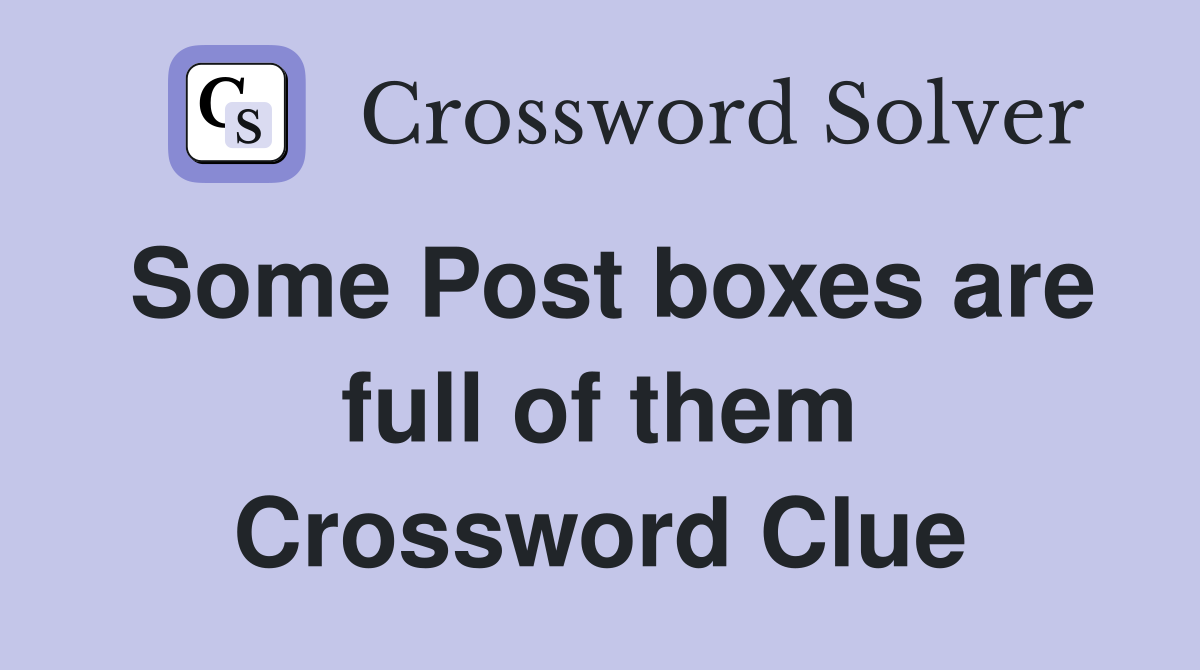 Some Post boxes are full of them Crossword Clue