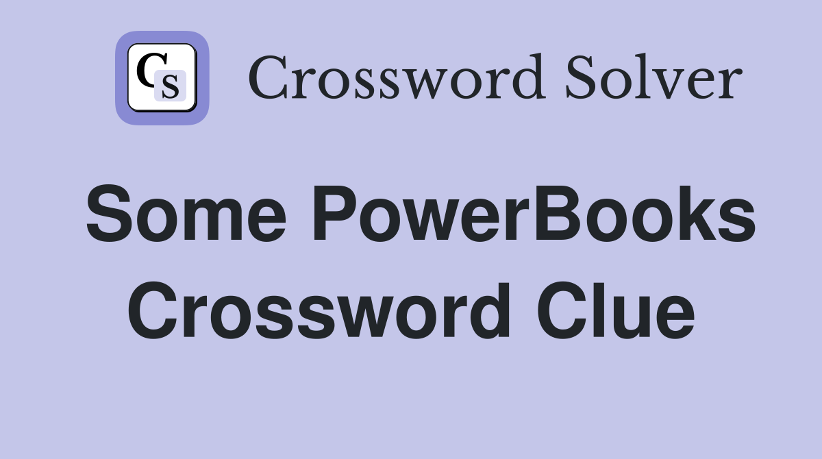 Some PowerBooks Crossword Clue