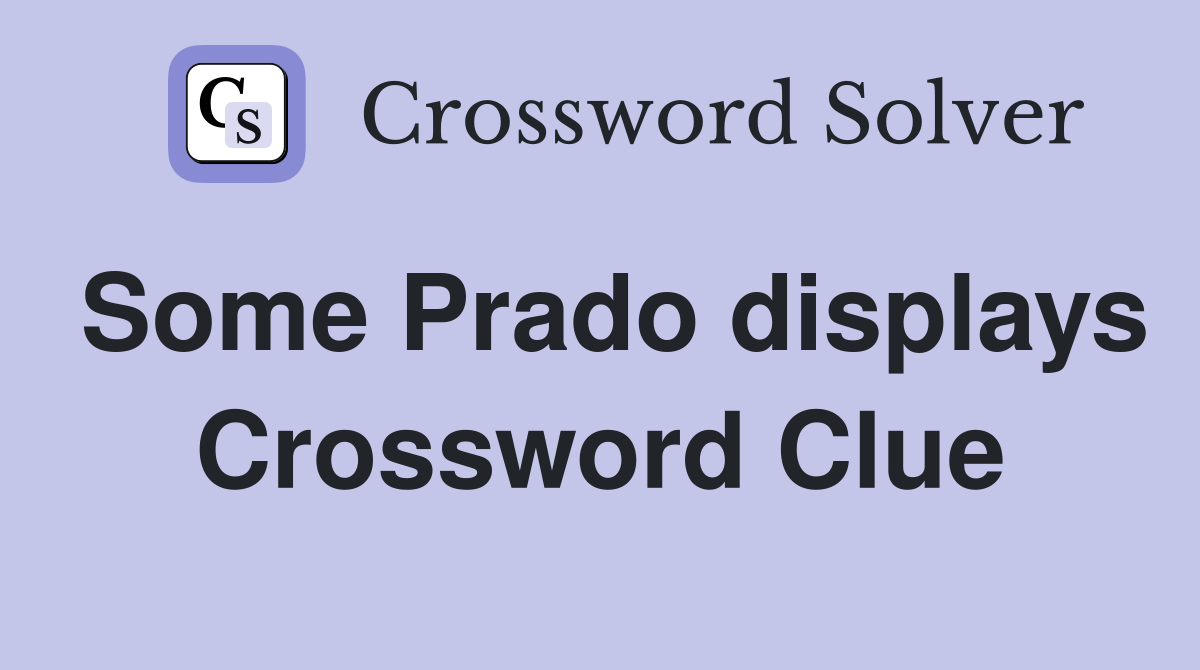 Some Prado displays Crossword Clue