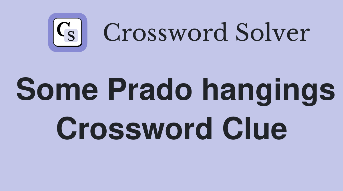 Some Prado hangings Crossword Clue