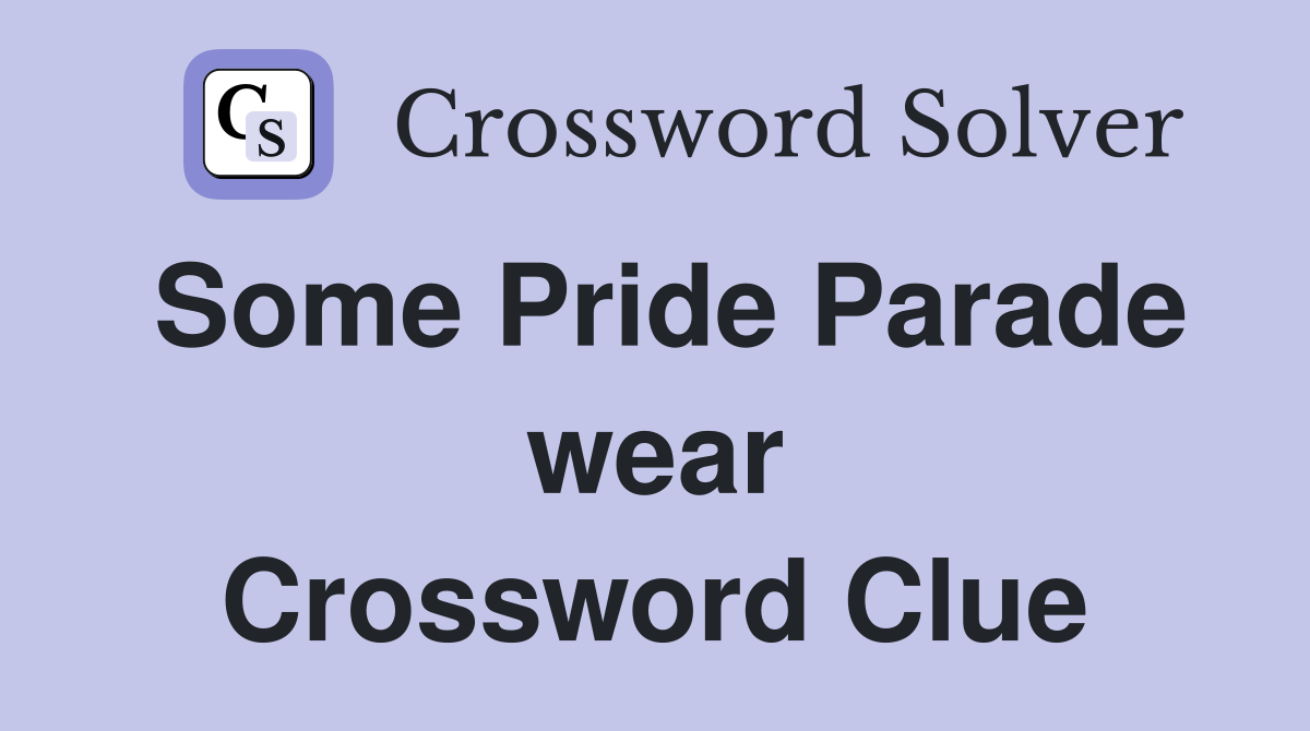 Some Pride Parade wear Crossword Clue