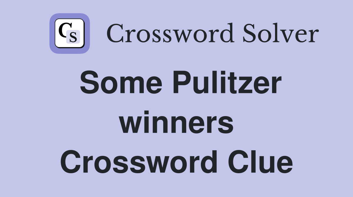 Some Pulitzer winners Crossword Clue