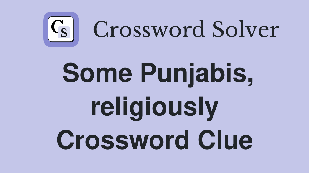 Some Punjabis, religiously Crossword Clue