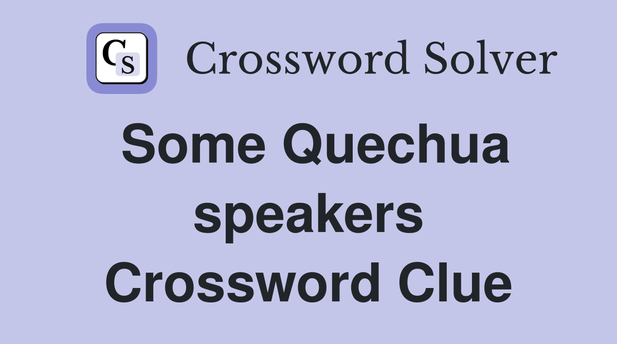 Some Quechua speakers Crossword Clue