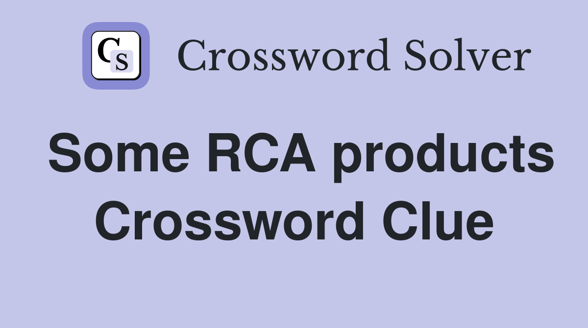 Some RCA products Crossword Clue