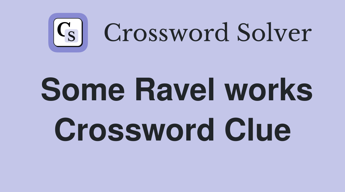 Some Ravel works Crossword Clue