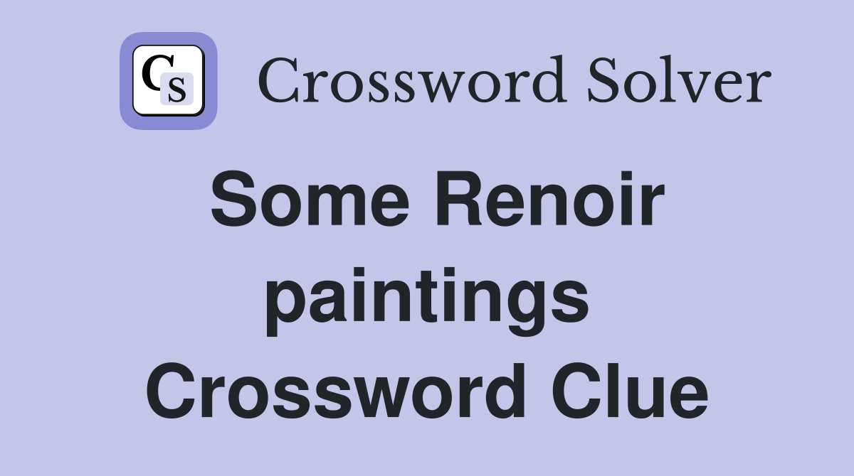Some Renoir paintings Crossword Clue