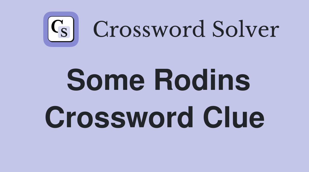 Some Rodins Crossword Clue