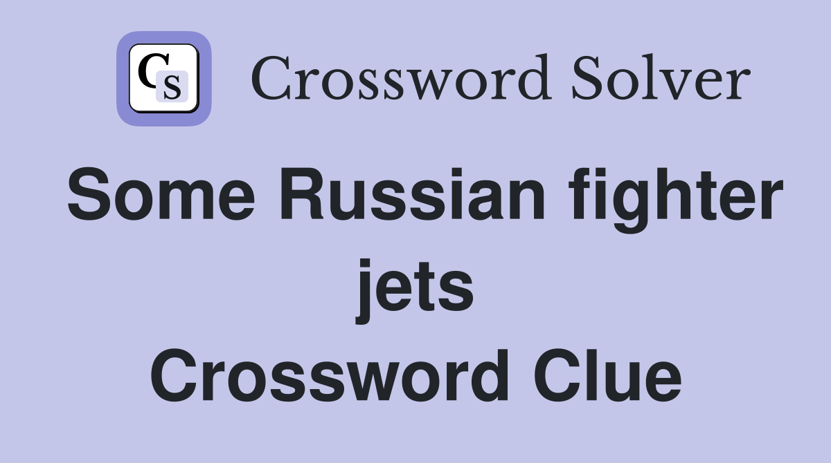 Some Russian fighter jets Crossword Clue