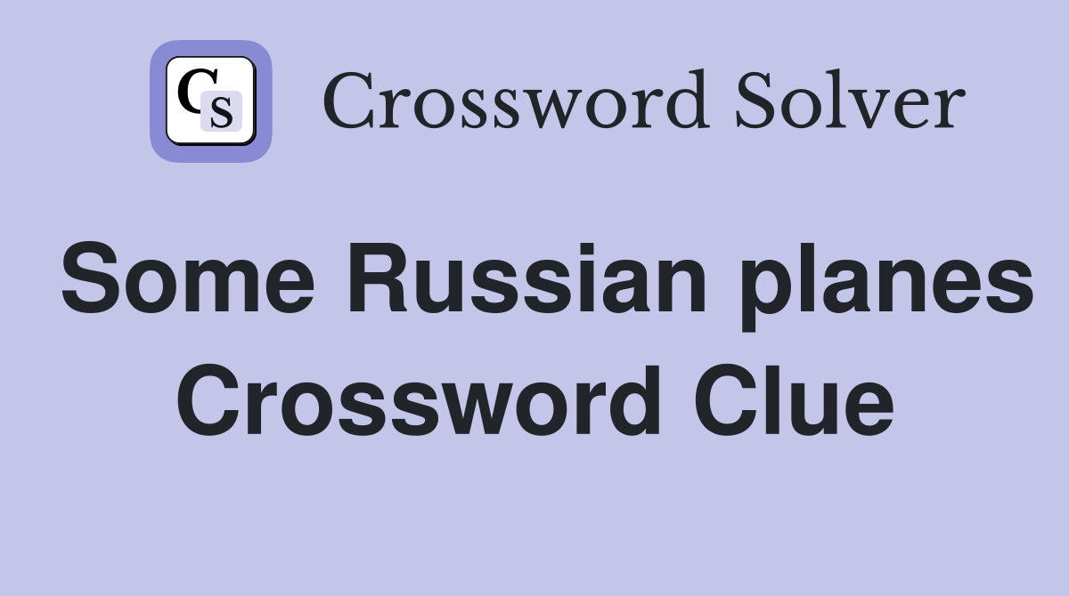 Some Russian planes Crossword Clue