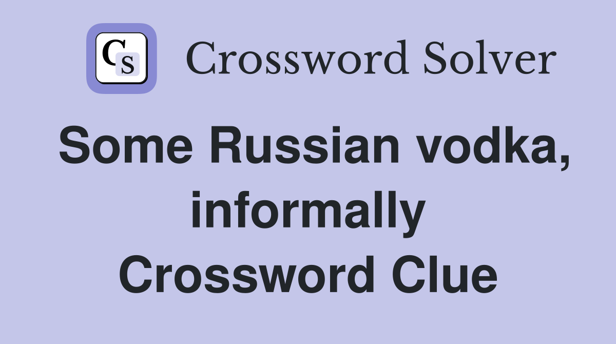 Some Russian vodka, informally Crossword Clue