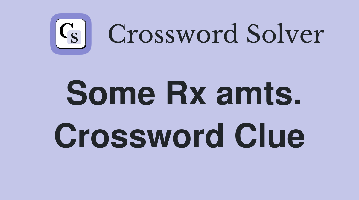 Some Rx amts. Crossword Clue