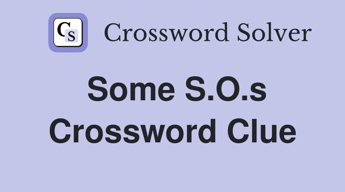Some S.O.s Crossword Clue