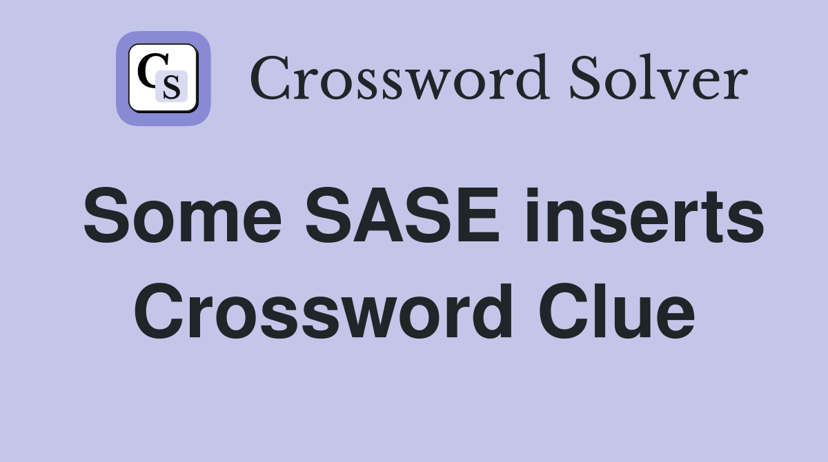 Some SASE inserts Crossword Clue
