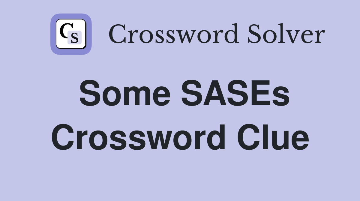 Some SASEs Crossword Clue