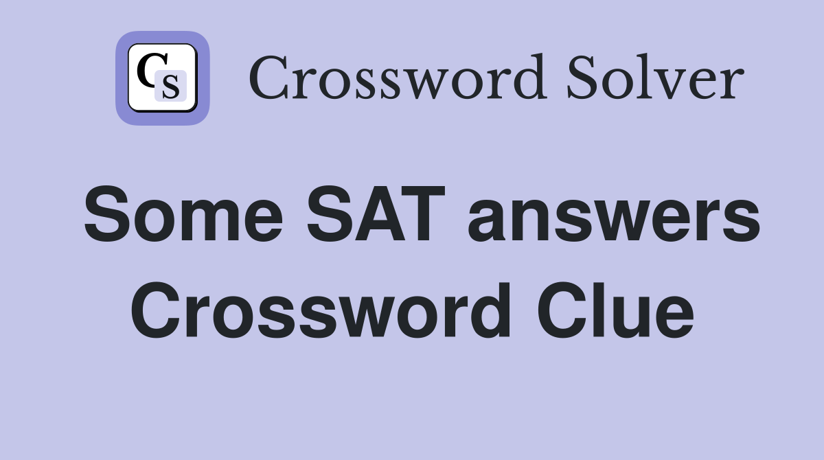Some SAT answers Crossword Clue