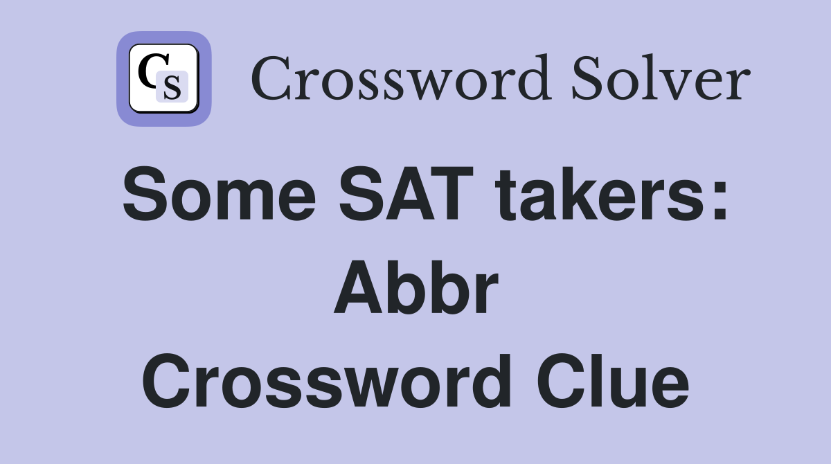Some SAT takers: Abbr Crossword Clue