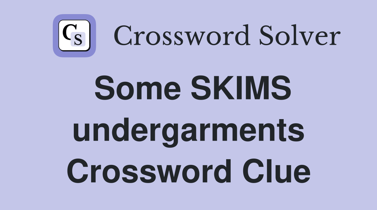Some SKIMS undergarments Crossword Clue