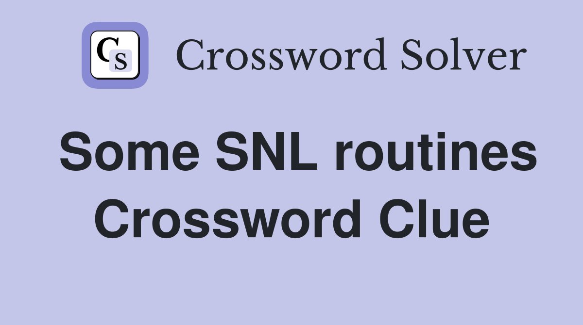 Some SNL routines Crossword Clue