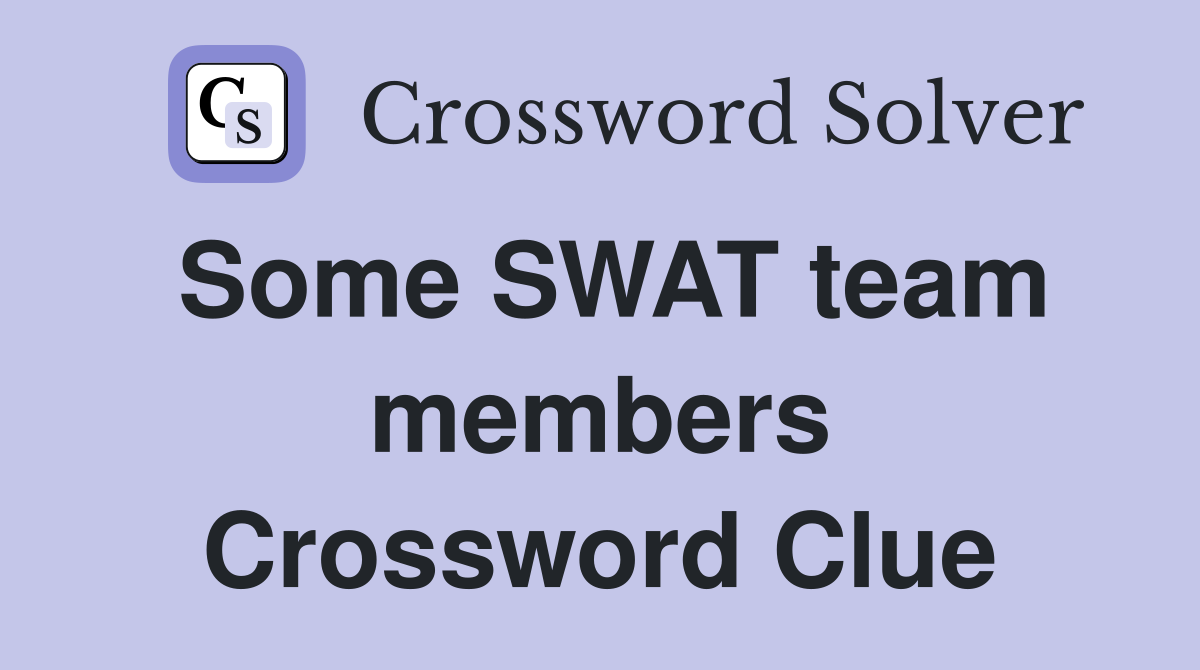 Some SWAT team members Crossword Clue