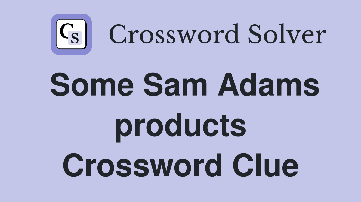 Some Sam Adams products Crossword Clue