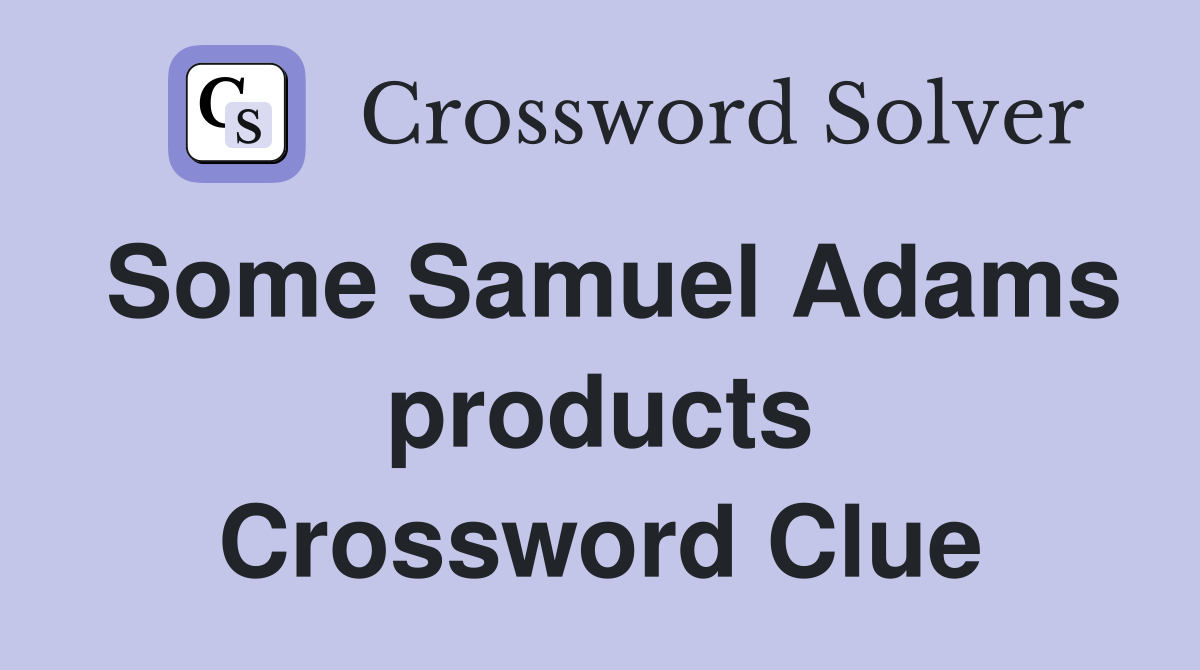 Some Samuel Adams products Crossword Clue